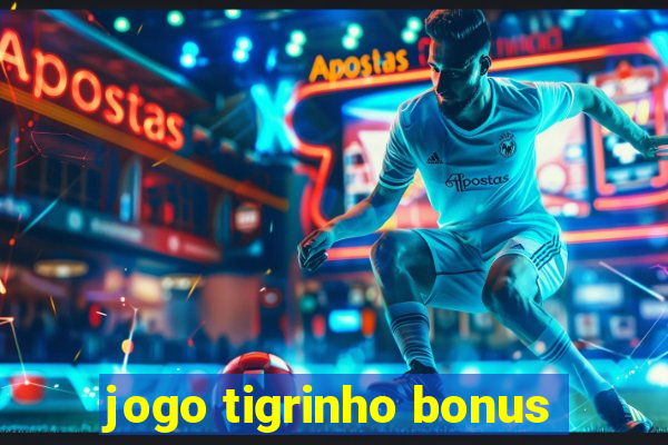 jogo tigrinho bonus